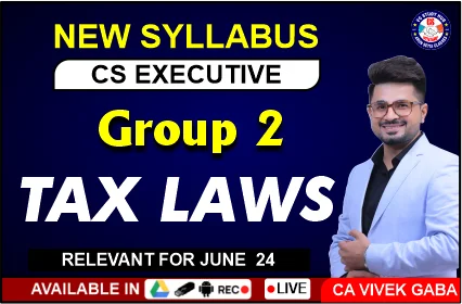 CS EXECUTIVE (NEW SYLLABUS) TAX LAWS LIVE AT HOME JUNE 2024
