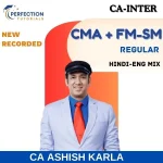 CA Inter, Cost And FM-SM Combo, Regular Batch, By CA Ashish Karla For Sept'26 & Jan'27 Exams